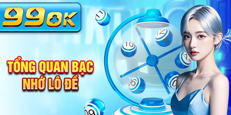 Tổng quan bạc nhớ lô đề