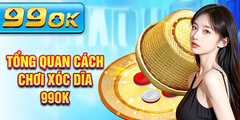 Tổng quan cách chơi xóc dĩa 99ok