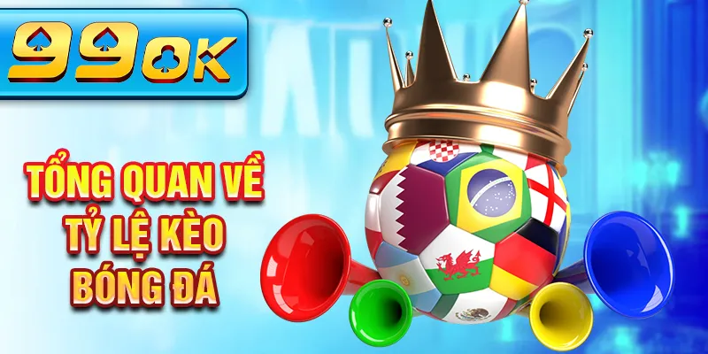 Tổng quan về tỷ lệ kèo bóng đá