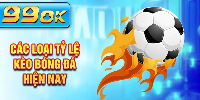 Các loại tỷ lệ kèo bóng đá hiện nay