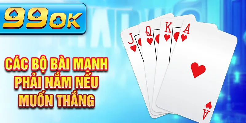 Các bộ bài mạnh phải nắm nếu muốn thắng Các bộ bài mạnh phải nắm nếu muốn thắng