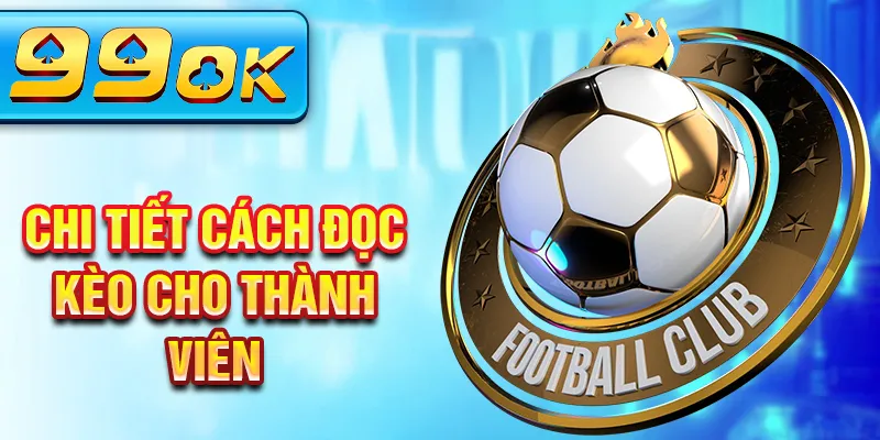 Chi tiết cách đọc kèo cho thành viên 