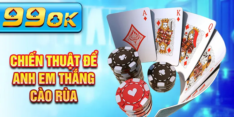 Chiến thuật để anh em thắng cào rùa