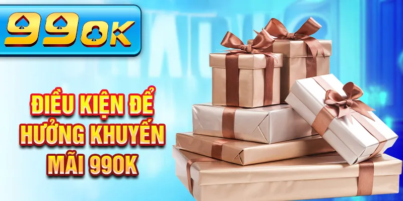 Điều kiện để hưởng khuyến mãi 99Ok