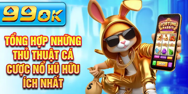Tổng hợp những thủ thuật cá cược nổ hũ hữu ích nhất